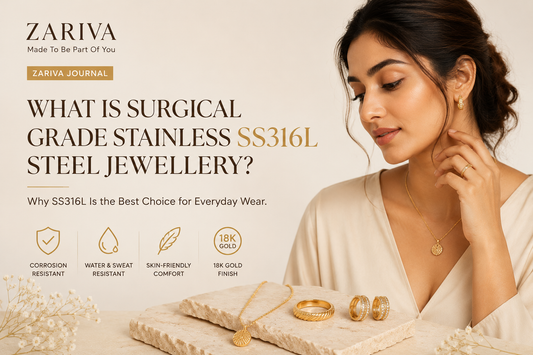 What is surgical grade stainless steel jewellery? Learn why SS316L stainless steel with 18K Gold PVD plating is the best choice for anti-tarnish, skin-friendly, water-resistant everyday demi-fine jewellery for women by Zariva.